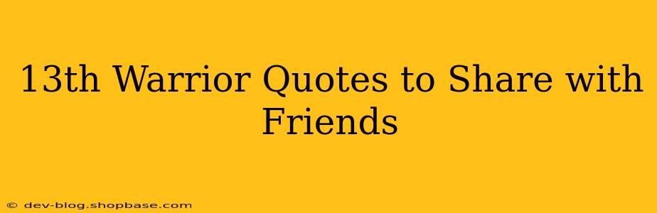 13th Warrior Quotes to Share with Friends