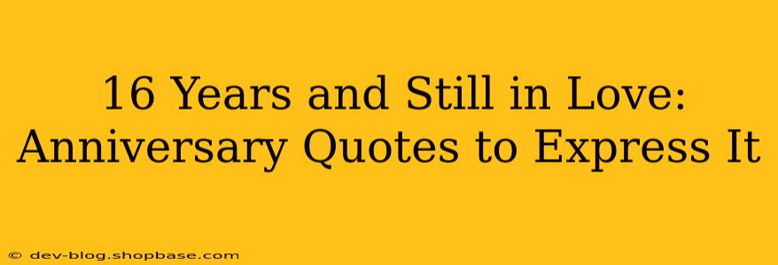 16 Years and Still in Love: Anniversary Quotes to Express It