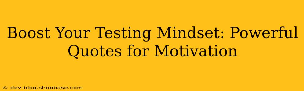 Boost Your Testing Mindset: Powerful Quotes for Motivation