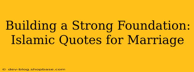 Building a Strong Foundation: Islamic Quotes for Marriage