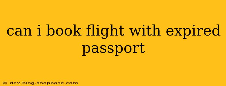 can i book flight with expired passport