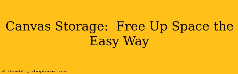 Canvas Storage:  Free Up Space the Easy Way