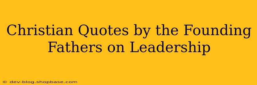 Christian Quotes by the Founding Fathers on Leadership