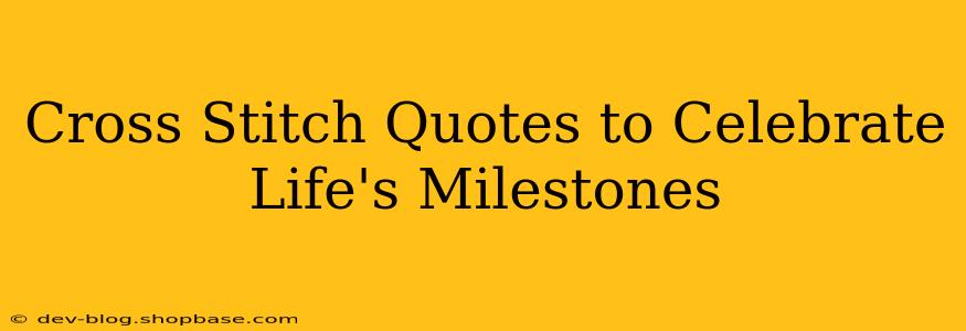 Cross Stitch Quotes to Celebrate Life's Milestones