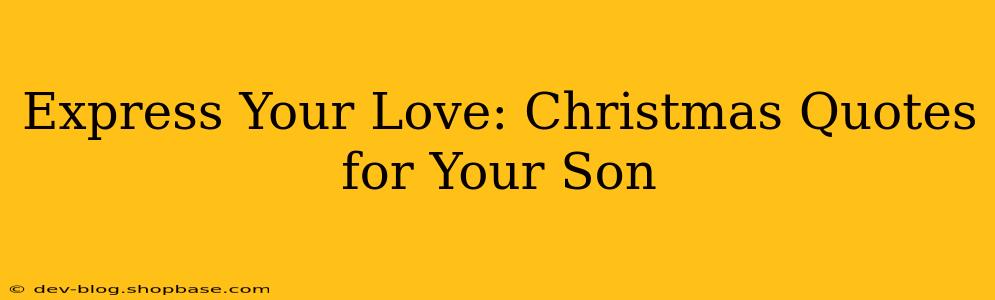 Express Your Love: Christmas Quotes for Your Son
