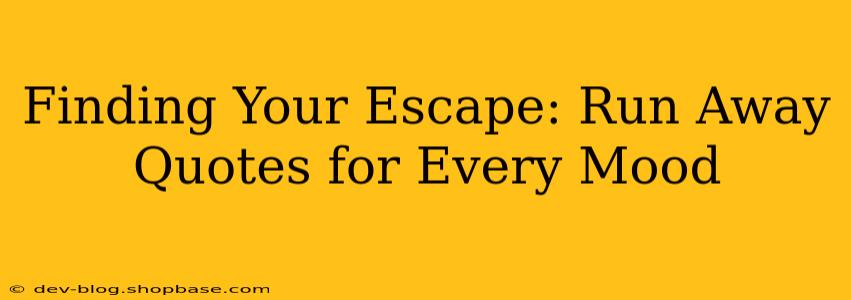 Finding Your Escape: Run Away Quotes for Every Mood