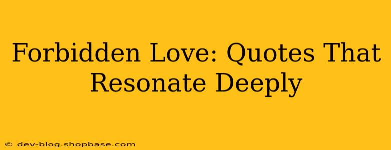 Forbidden Love: Quotes That Resonate Deeply