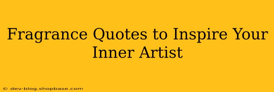 Fragrance Quotes to Inspire Your Inner Artist