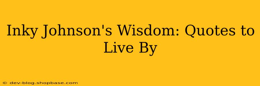 Inky Johnson's Wisdom: Quotes to Live By