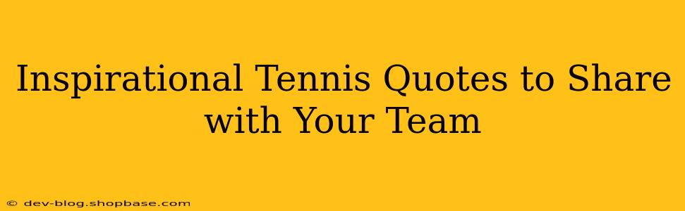Inspirational Tennis Quotes to Share with Your Team