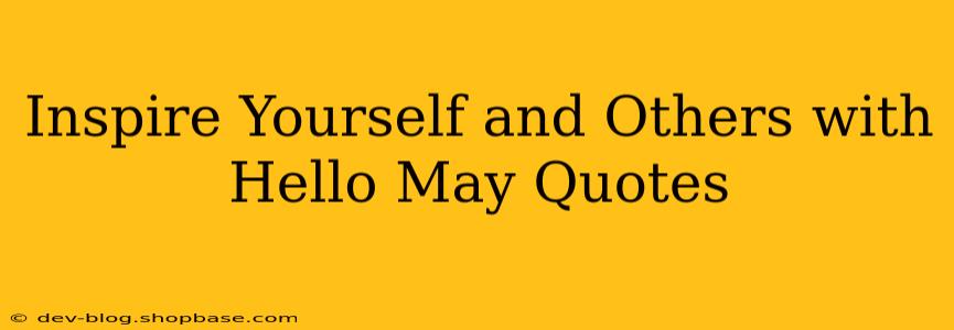 Inspire Yourself and Others with Hello May Quotes