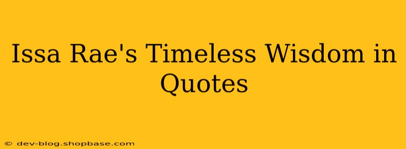 Issa Rae's Timeless Wisdom in Quotes
