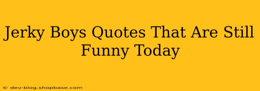 Jerky Boys Quotes That Are Still Funny Today