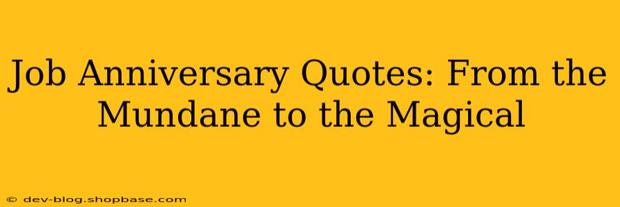 Job Anniversary Quotes: From the Mundane to the Magical