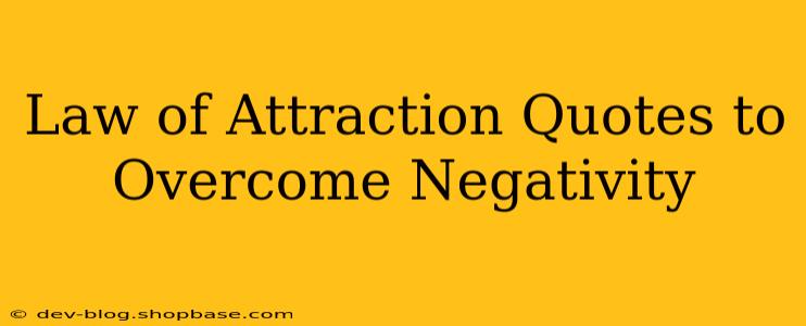 Law of Attraction Quotes to Overcome Negativity
