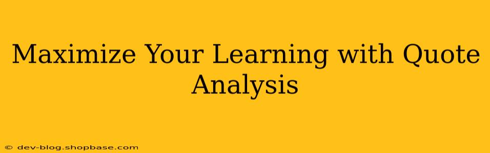 Maximize Your Learning with Quote Analysis