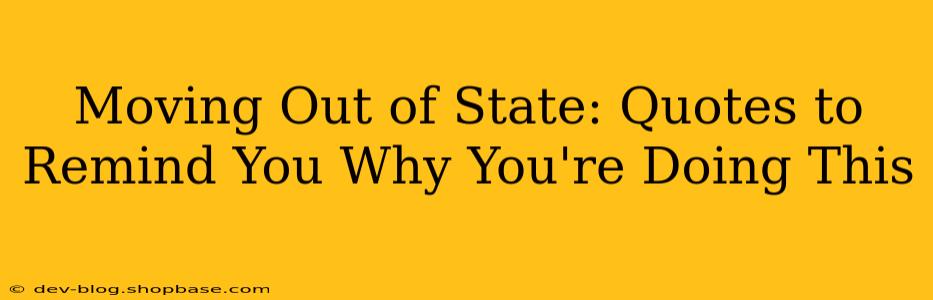 Moving Out of State: Quotes to Remind You Why You're Doing This