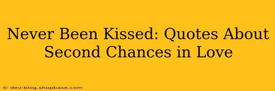 Never Been Kissed: Quotes About Second Chances in Love