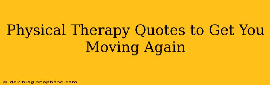 Physical Therapy Quotes to Get You Moving Again