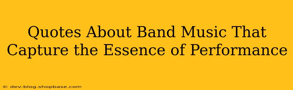 Quotes About Band Music That Capture the Essence of Performance