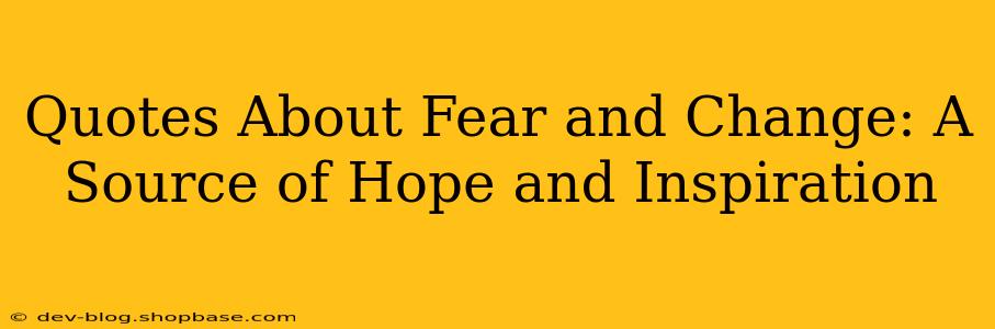 Quotes About Fear and Change: A Source of Hope and Inspiration