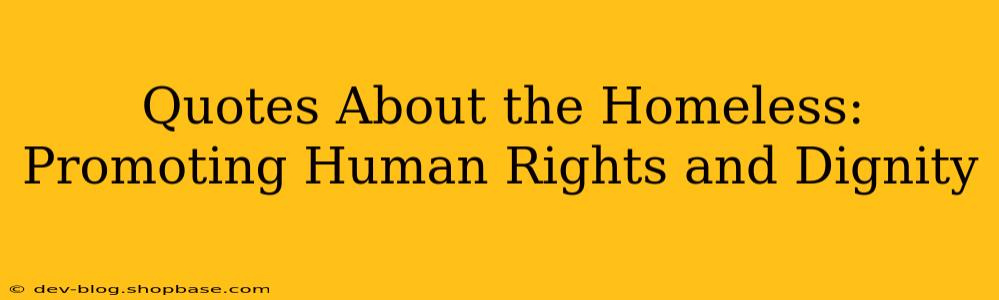 Quotes About the Homeless:  Promoting Human Rights and Dignity