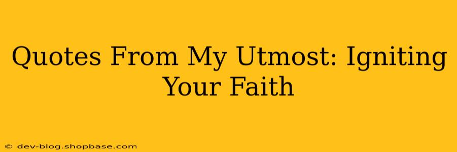 Quotes From My Utmost: Igniting Your Faith