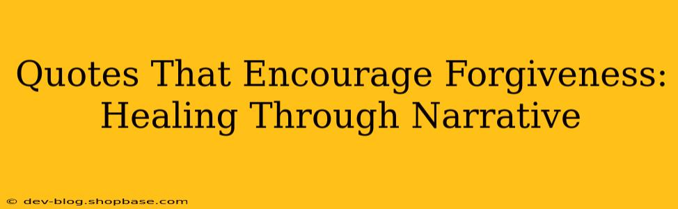 Quotes That Encourage Forgiveness: Healing Through Narrative