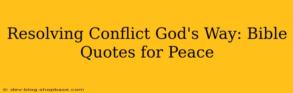 Resolving Conflict God's Way: Bible Quotes for Peace