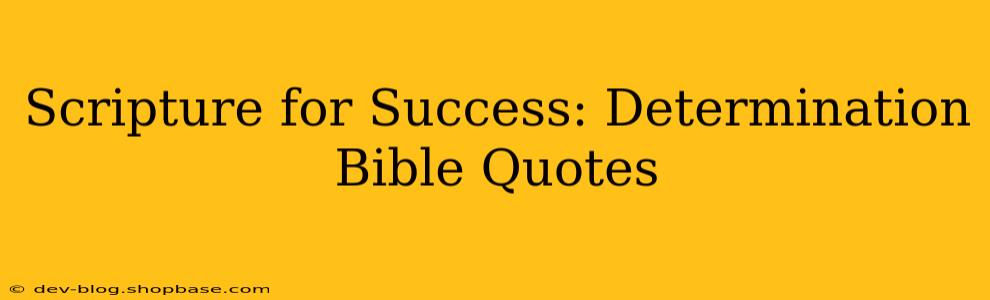 Scripture for Success: Determination Bible Quotes