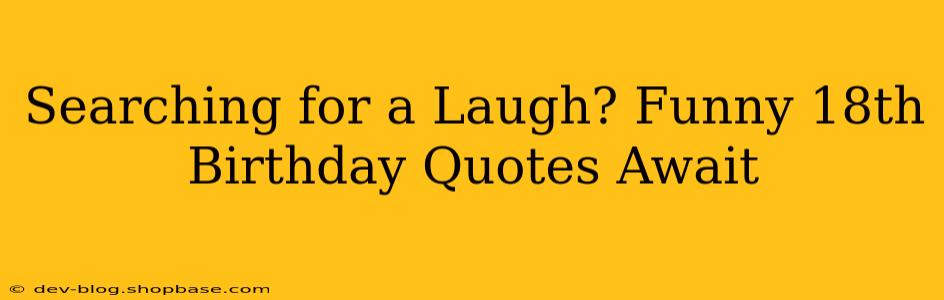 Searching for a Laugh? Funny 18th Birthday Quotes Await