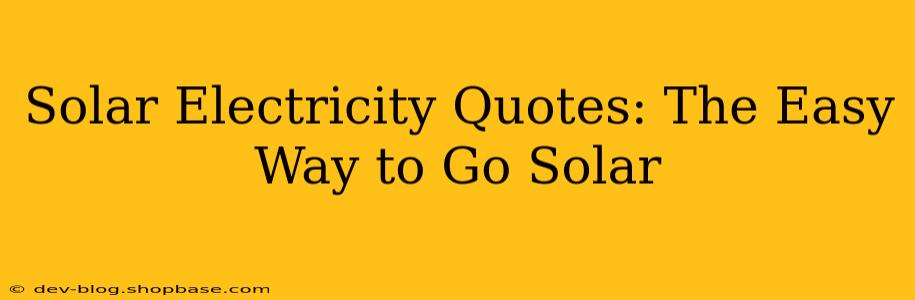 Solar Electricity Quotes: The Easy Way to Go Solar