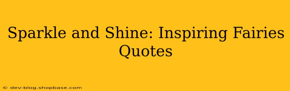 Sparkle and Shine: Inspiring Fairies Quotes
