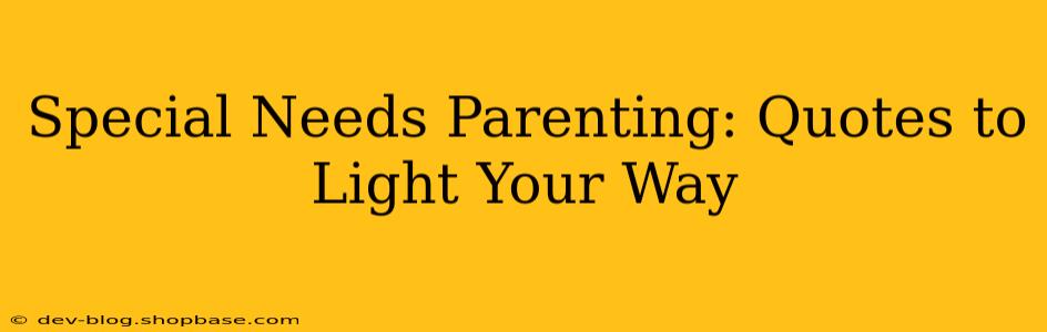 Special Needs Parenting: Quotes to Light Your Way