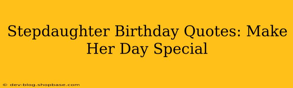 Stepdaughter Birthday Quotes: Make Her Day Special