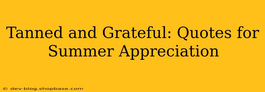 Tanned and Grateful: Quotes for Summer Appreciation