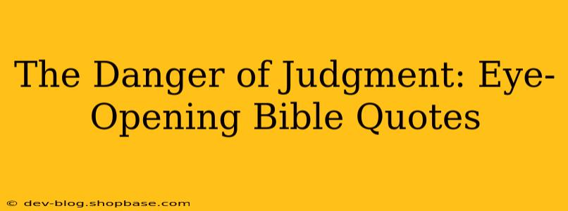 The Danger of Judgment: Eye-Opening Bible Quotes