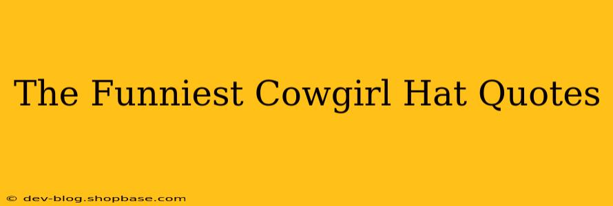 The Funniest Cowgirl Hat Quotes
