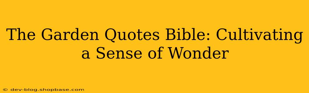 The Garden Quotes Bible: Cultivating a Sense of Wonder
