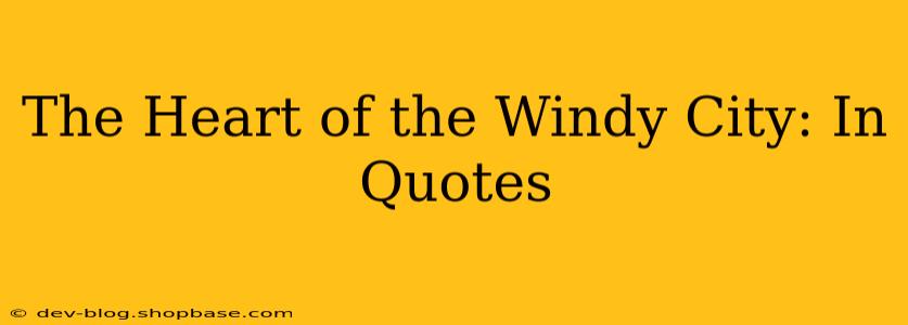 The Heart of the Windy City: In Quotes