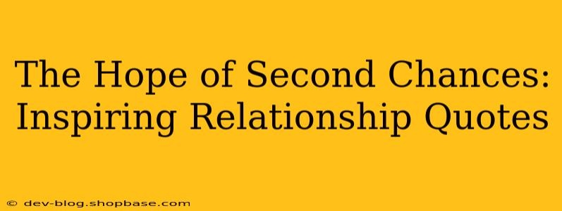 The Hope of Second Chances: Inspiring Relationship Quotes