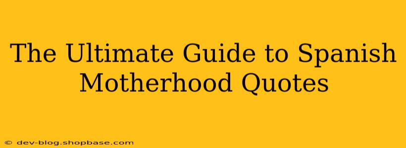 The Ultimate Guide to Spanish Motherhood Quotes
