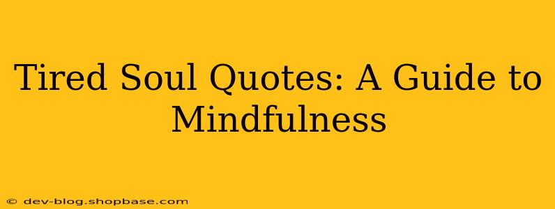 Tired Soul Quotes: A Guide to Mindfulness