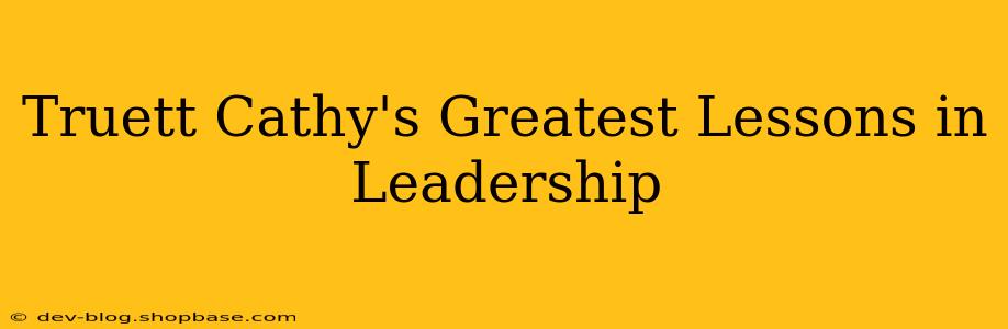 Truett Cathy's Greatest Lessons in Leadership