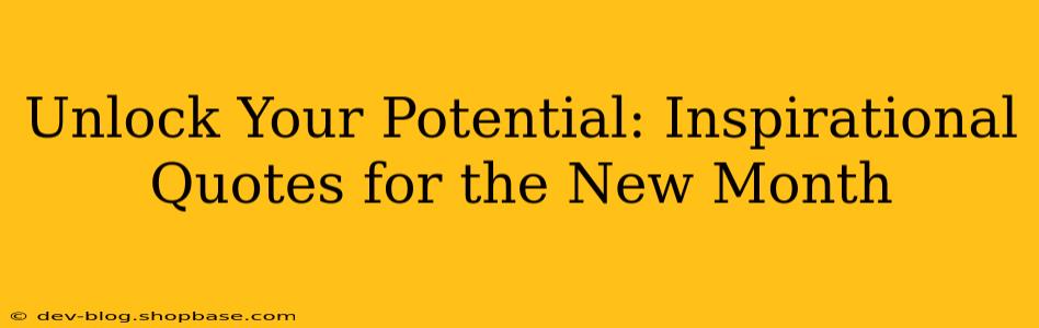 Unlock Your Potential: Inspirational Quotes for the New Month
