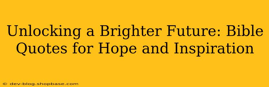 Unlocking a Brighter Future: Bible Quotes for Hope and Inspiration