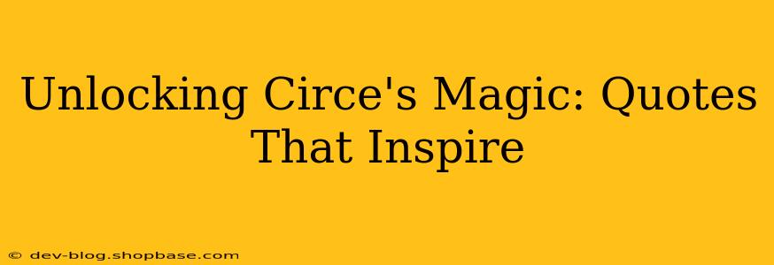 Unlocking Circe's Magic: Quotes That Inspire
